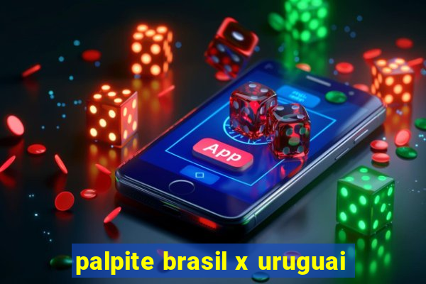 palpite brasil x uruguai